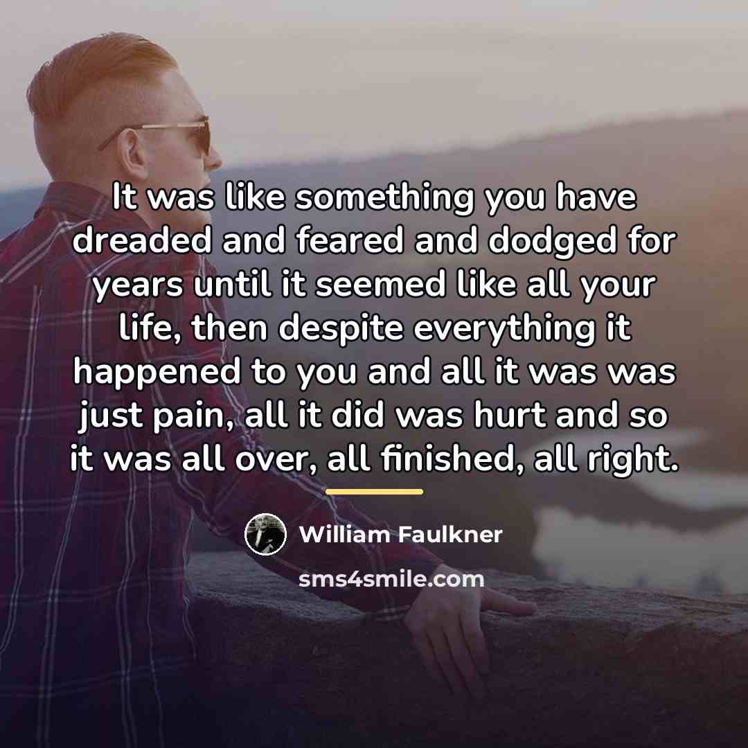 “It was like something you have dreaded and feared and…” quote by William Faulkner