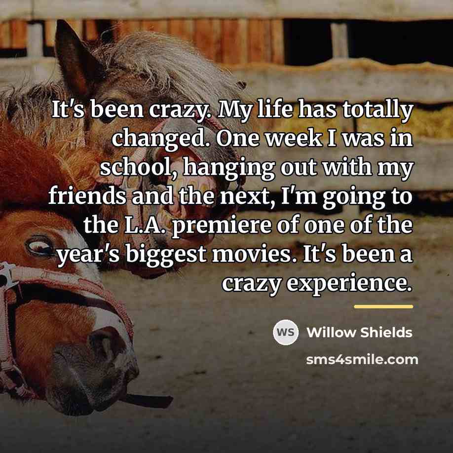“It's been crazy. My life has totally changed. One week…” quote by Willow Shields