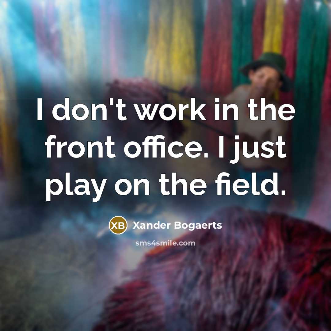 “I don't work in the front office. I just play…” quote by Xander Bogaerts