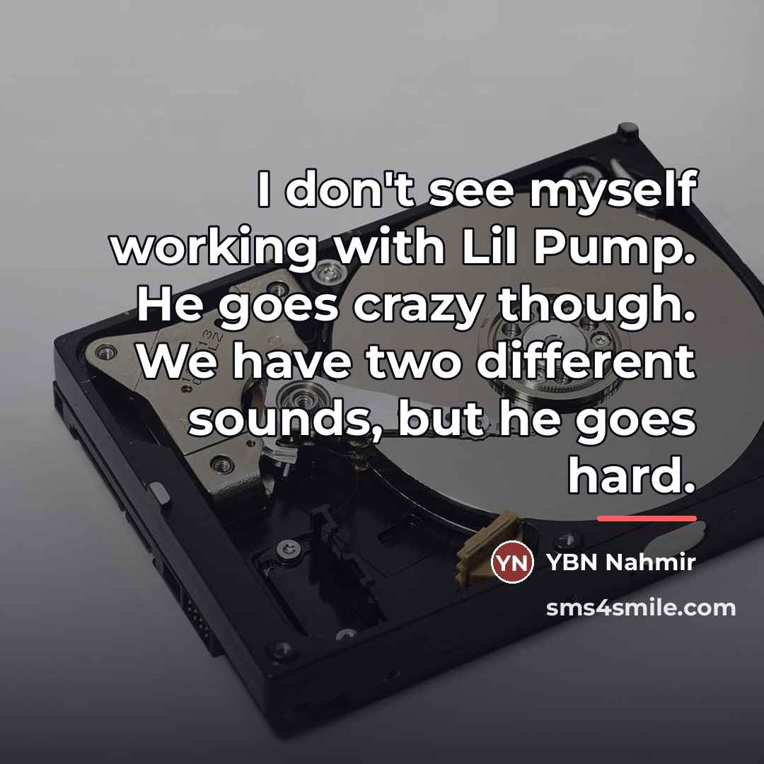“I don't see myself working with Lil Pump. He goes…” quote by YBN Nahmir