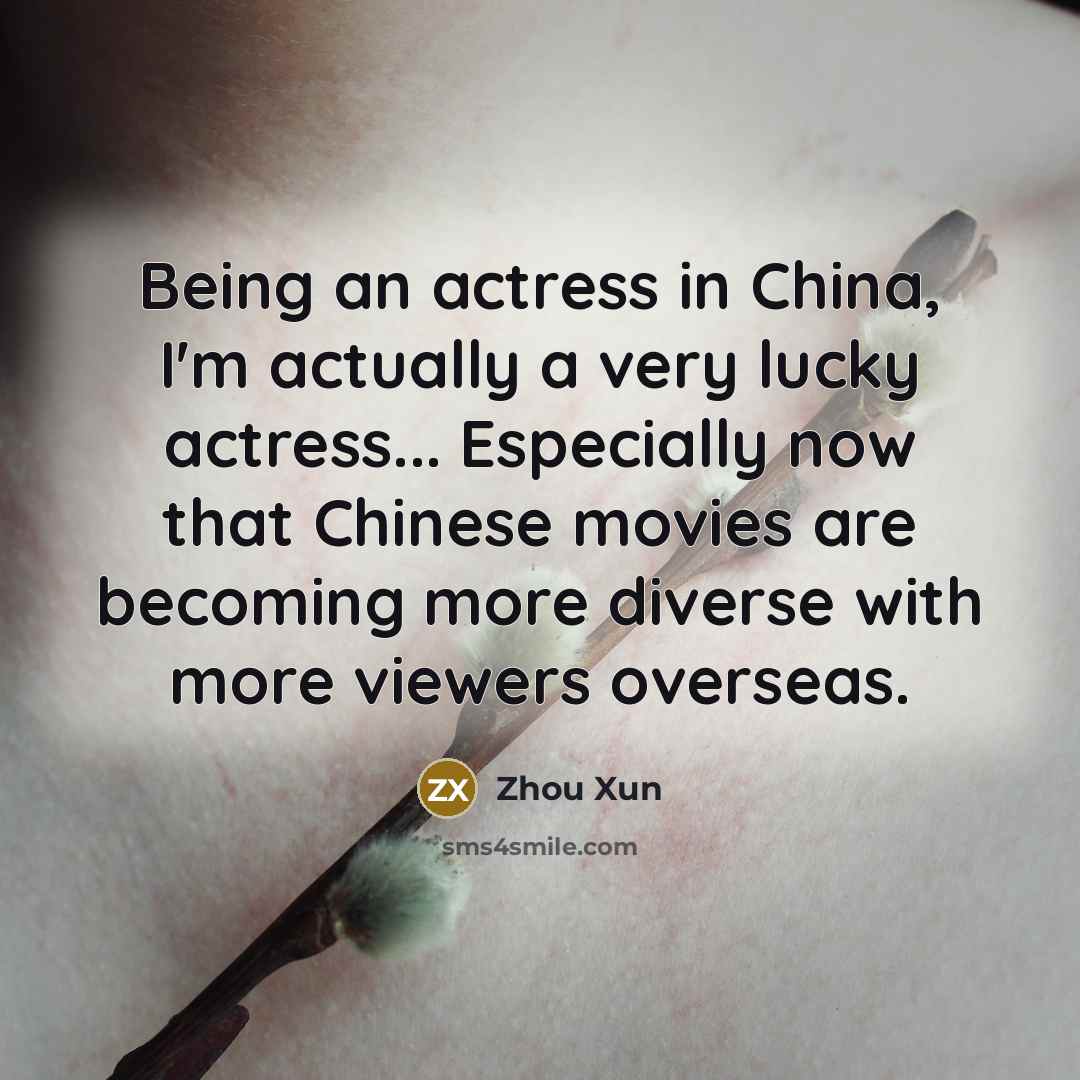 “Being an actress in China, I'm actually a very lucky…” quote by Zhou Xun
