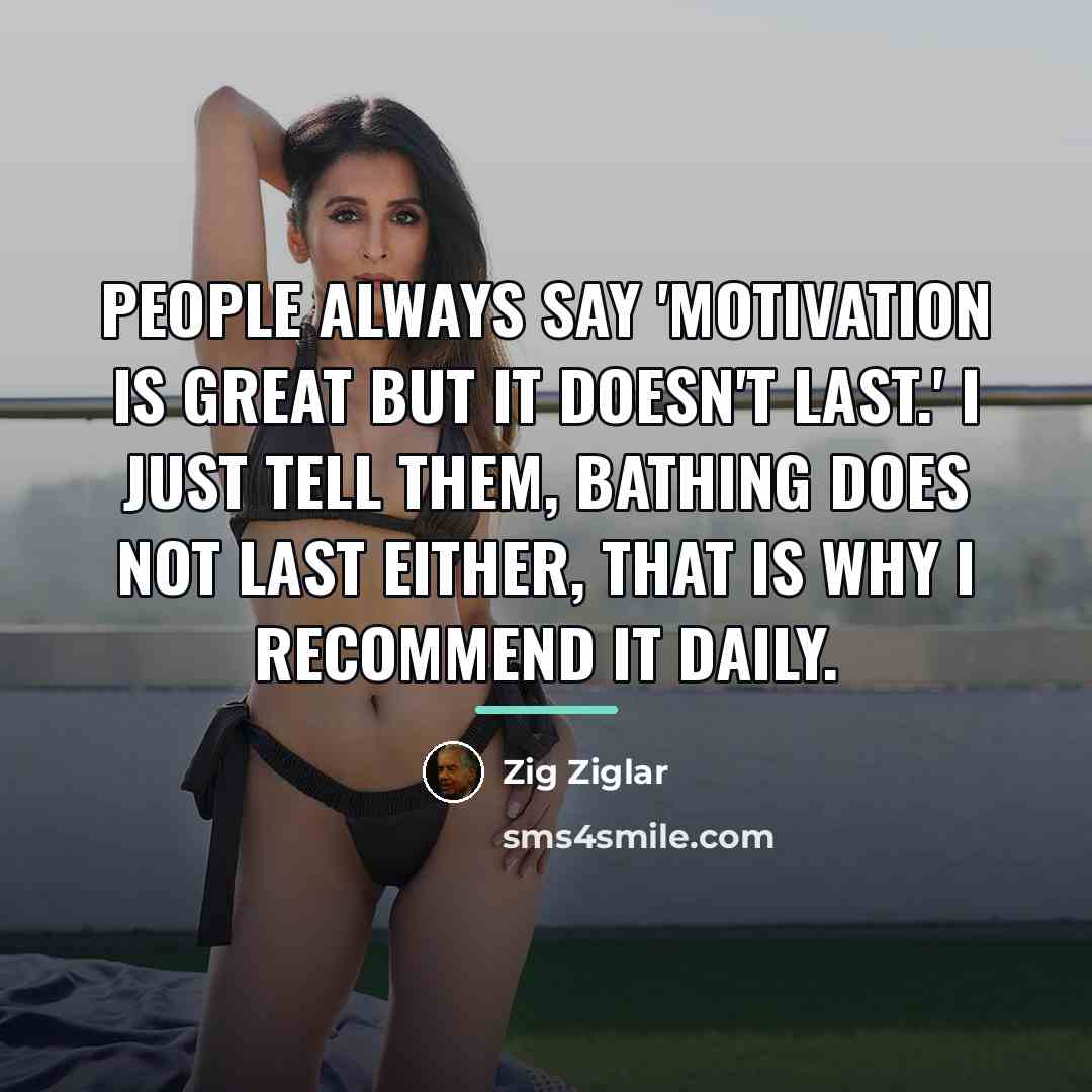 “People always say 'Motivation is great but it doesn't last.'…” quote by Zig Ziglar