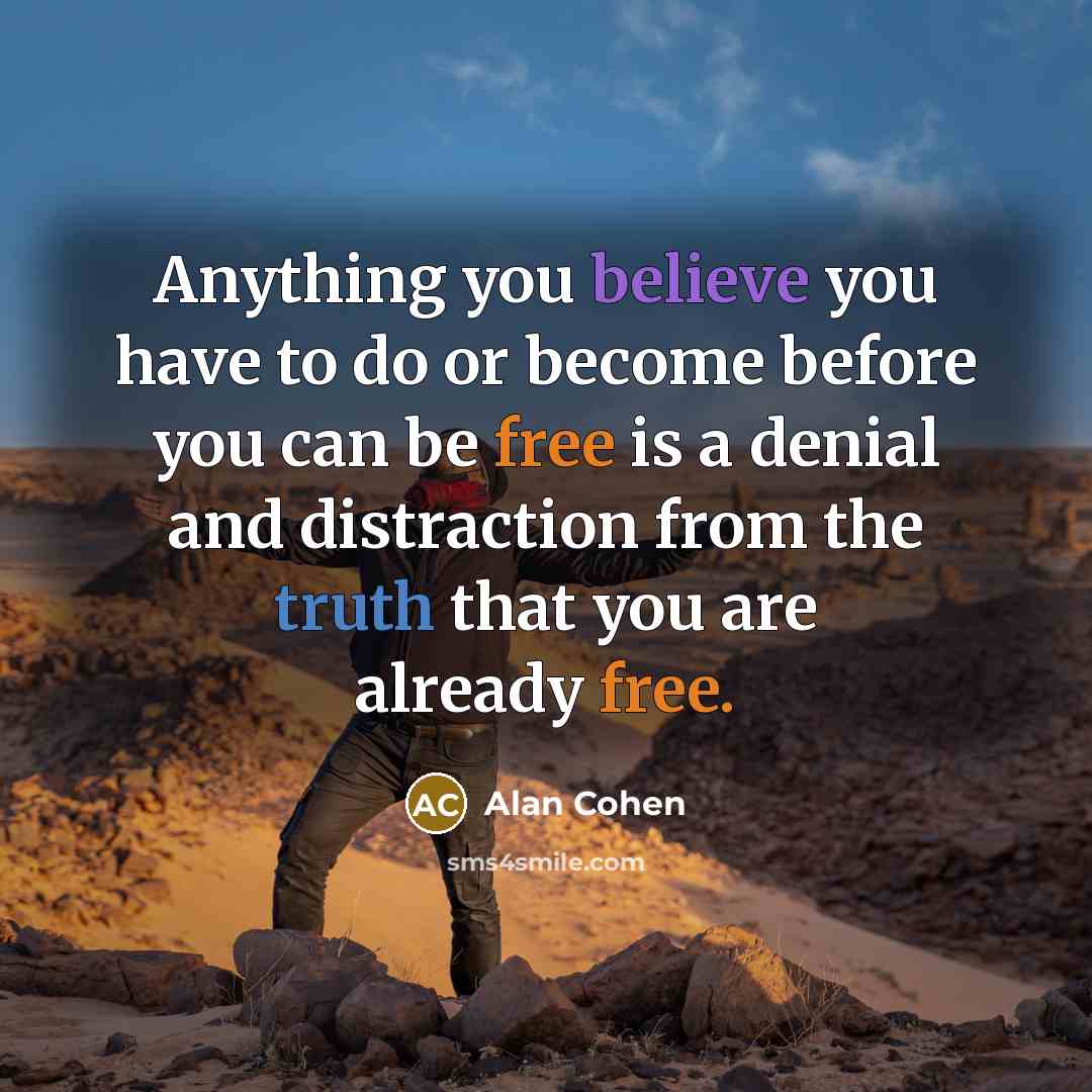 “Anything you believe you have to do or become before…” quote by Alan Cohen