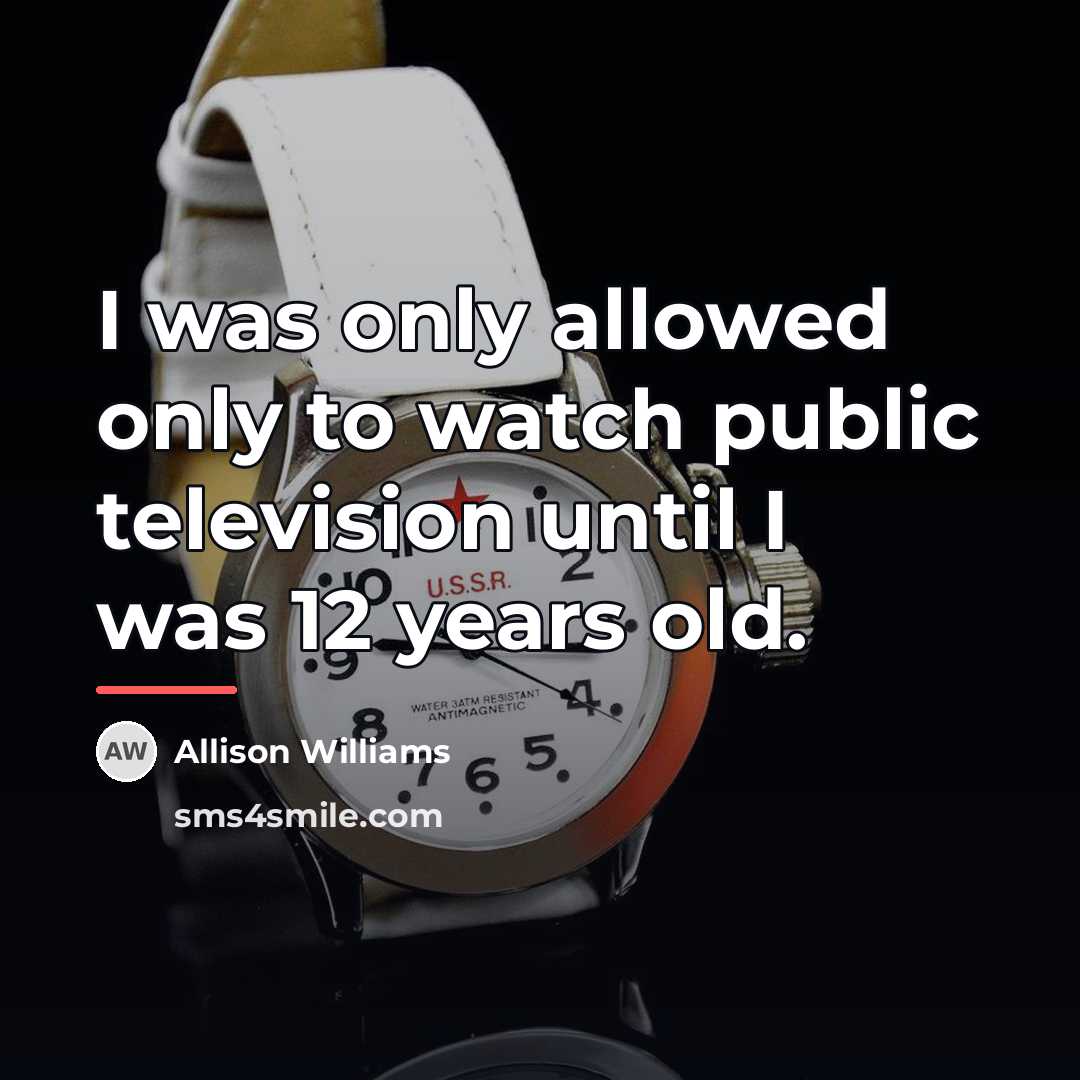 “I was only allowed only to watch public television until…” quote by Allison Williams