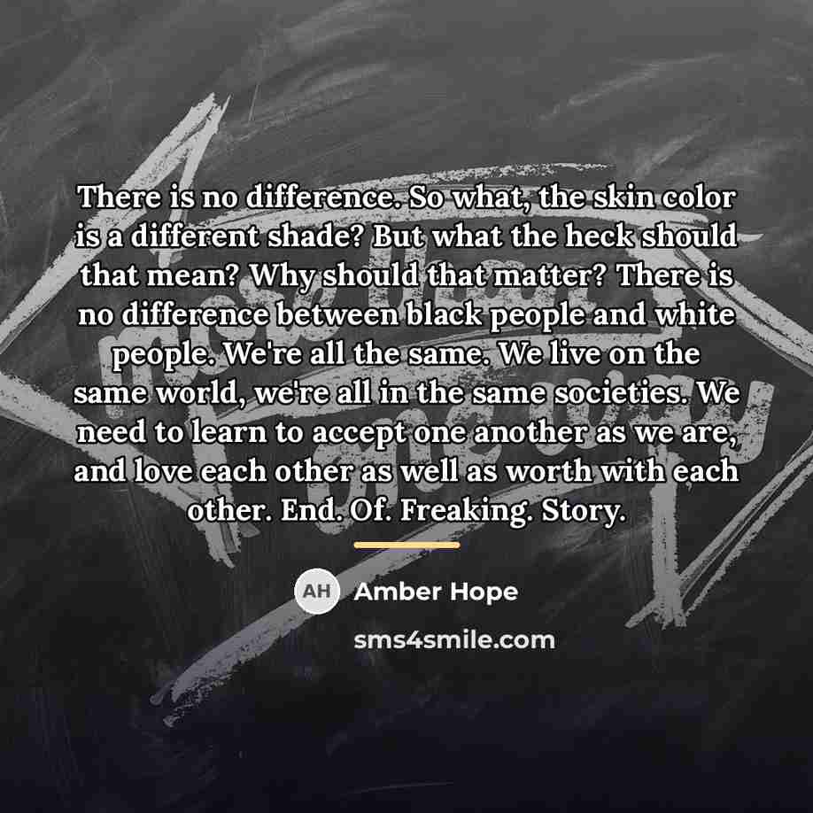 “There is no difference. So what, the skin color is…” quote by Amber Hope