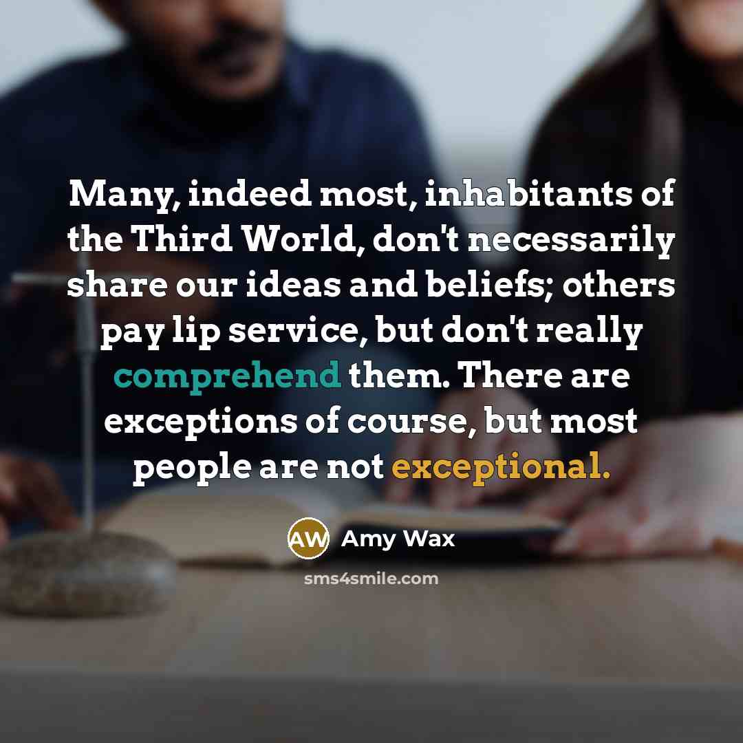 “Many, indeed most, inhabitants of the Third World, don't necessarily…” quote by Amy Wax