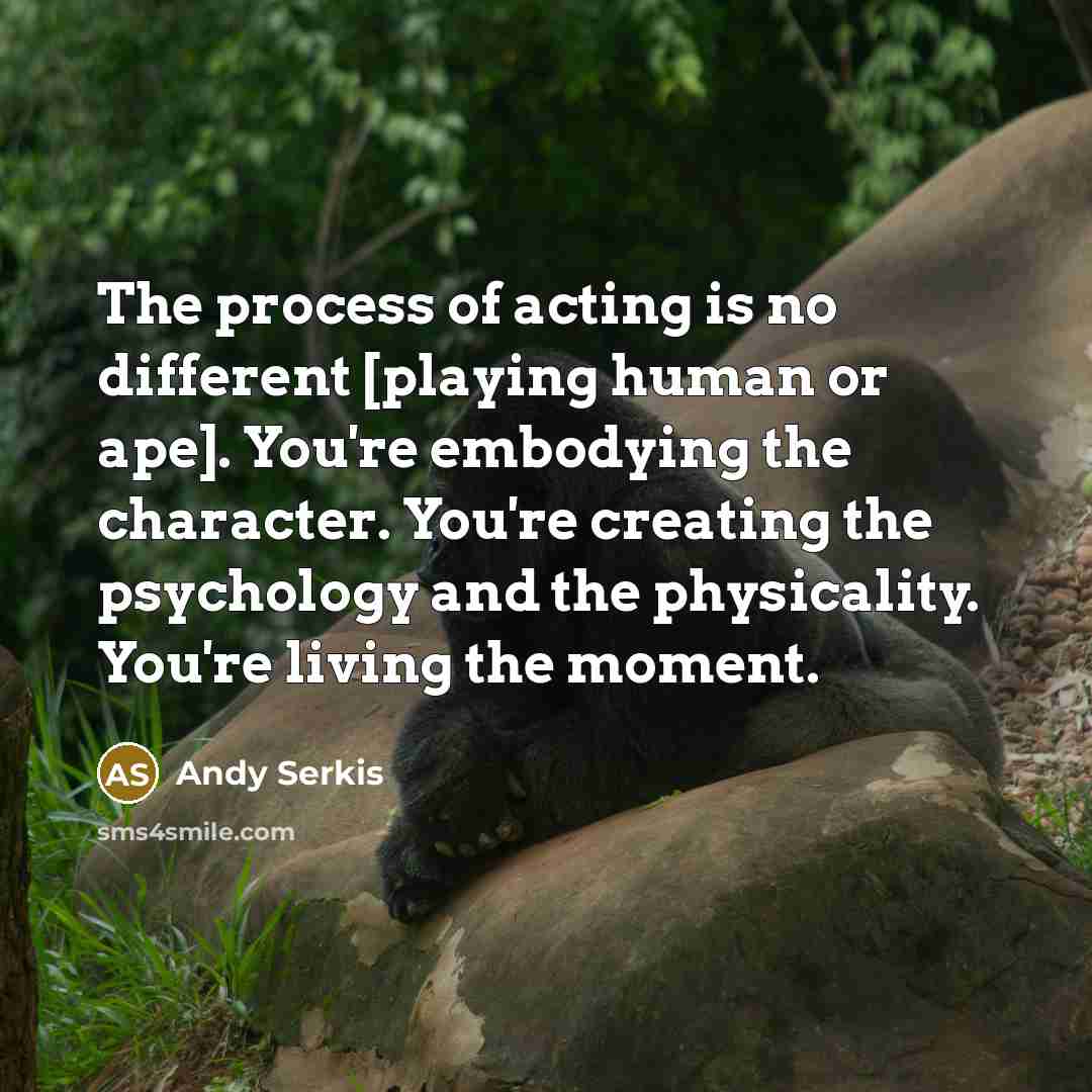 “The process of acting is no different [playing human or…” quote by Andy Serkis