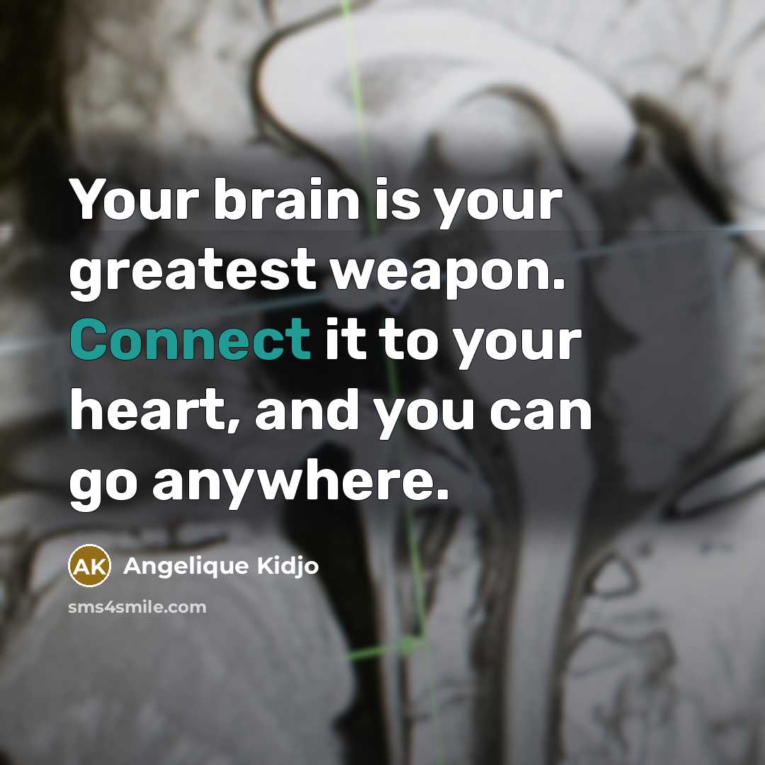 “Your brain is your greatest weapon. Connect it to your…” quote by Angelique Kidjo