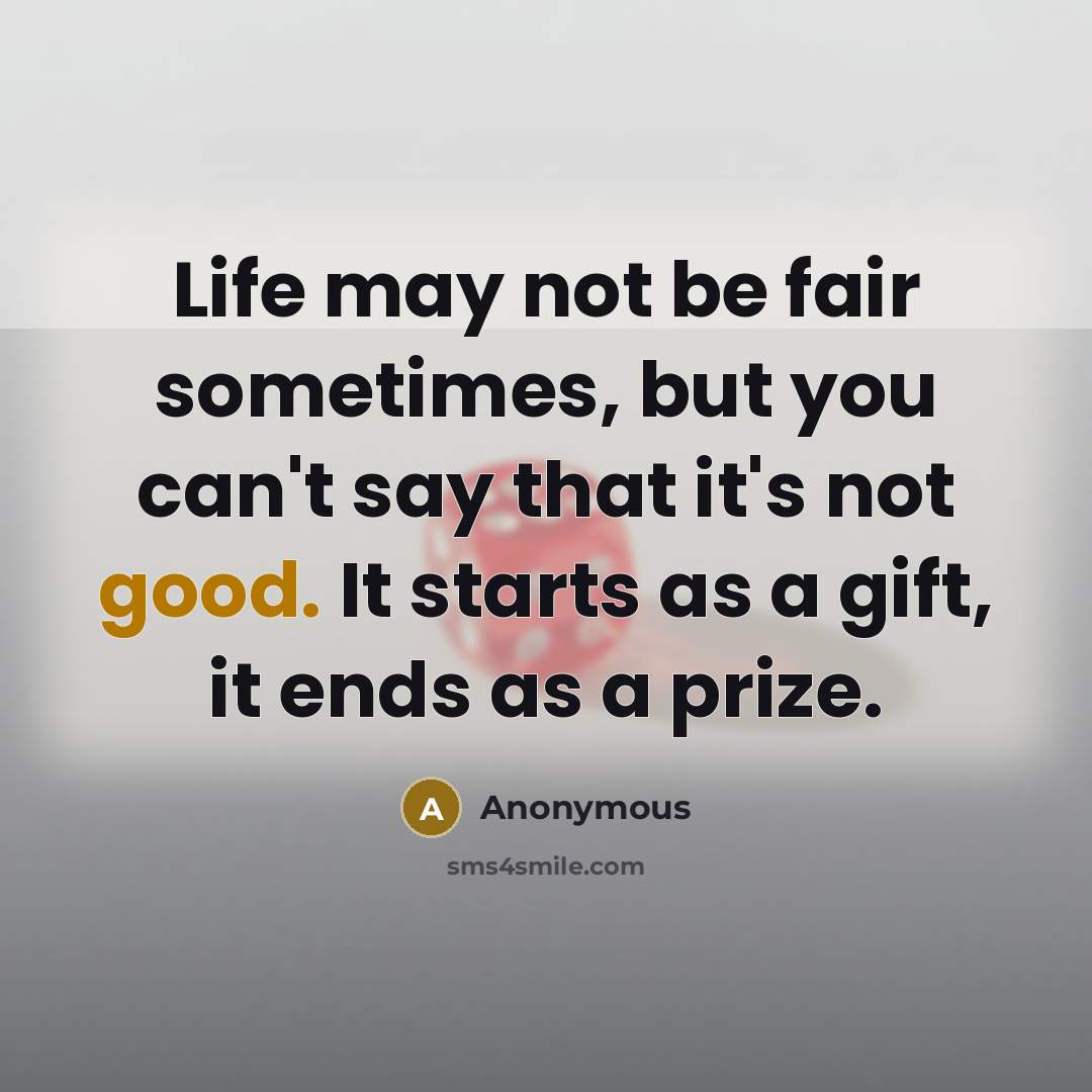 “Life may not be fair sometimes, but you can't say…” quote by Anonymous