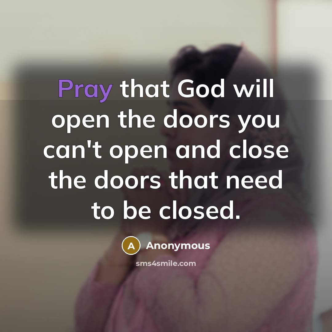 “Pray that God will open the doors you can't open…” quote by Anonymous