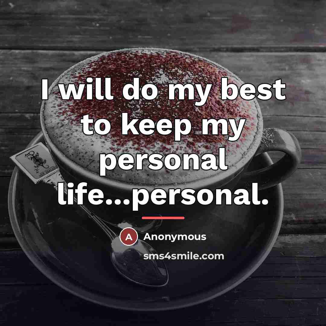 “I will do my best to keep my personal life...personal.…” quote by Anonymous