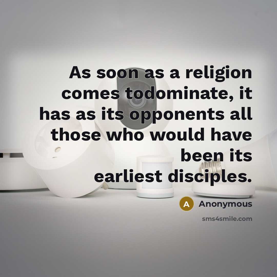 “As soon as a religion comes todominate, it has as…” quote by Anonymous