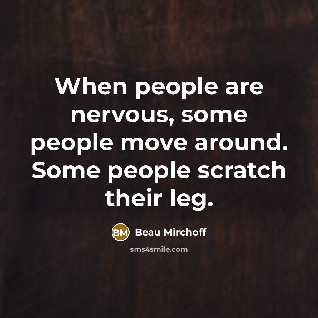 “When people are nervous, some people move around. Some people…” quote by Beau Mirchoff