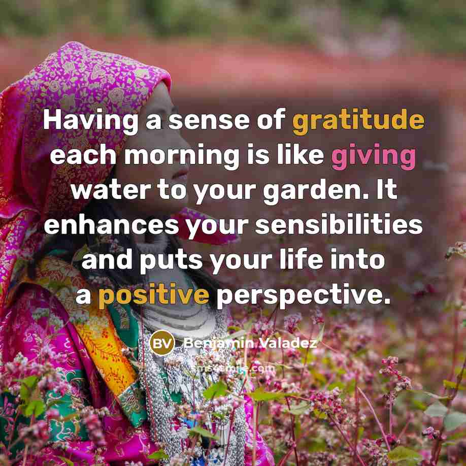 “Having a sense of gratitude each morning is like giving…” quote by Benjamin Valadez