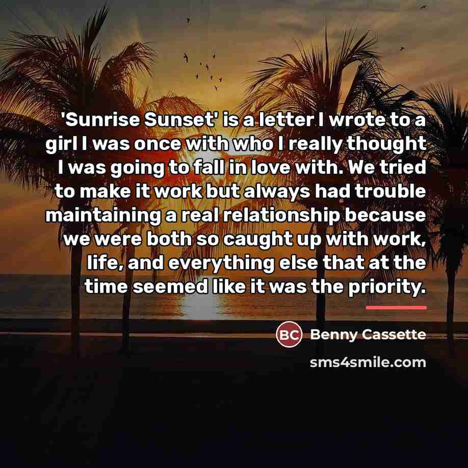 “'Sunrise Sunset' is a letter I wrote to a girl…” quote by Benny Cassette