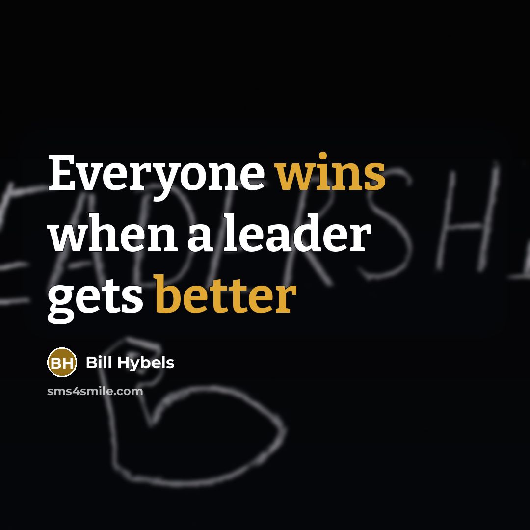 “Everyone wins when a leader gets better” quote by Bill Hybels