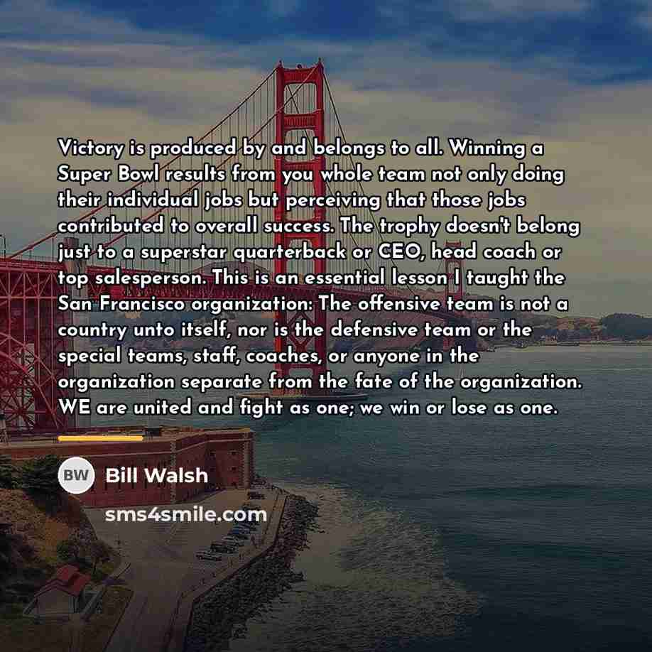 “Victory is produced by and belongs to all. Winning a…” quote by Bill Walsh