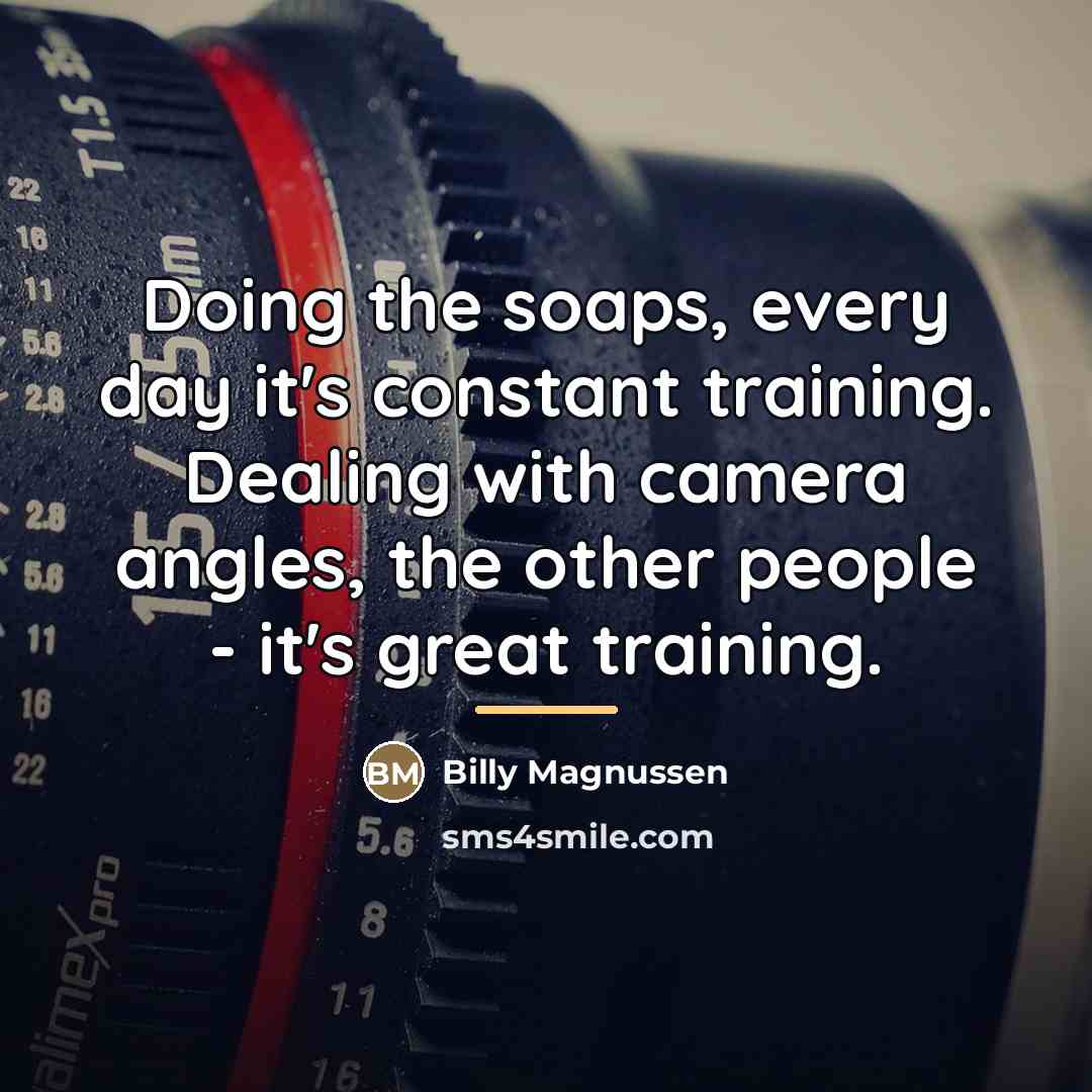 “Doing the soaps, every day it's constant training. Dealing with…” quote by Billy Magnussen
