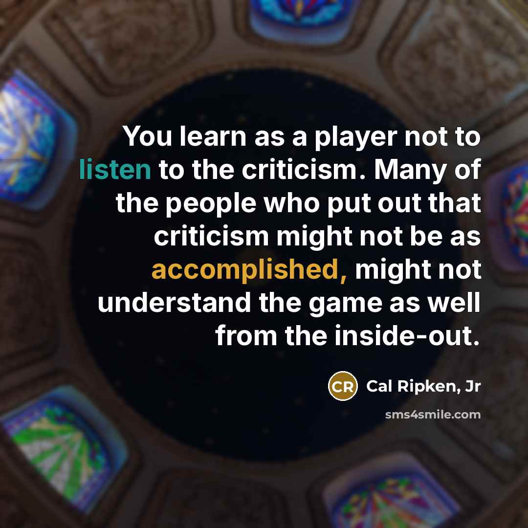 “You learn as a player not to listen to the…” quote by Cal Ripken, Jr