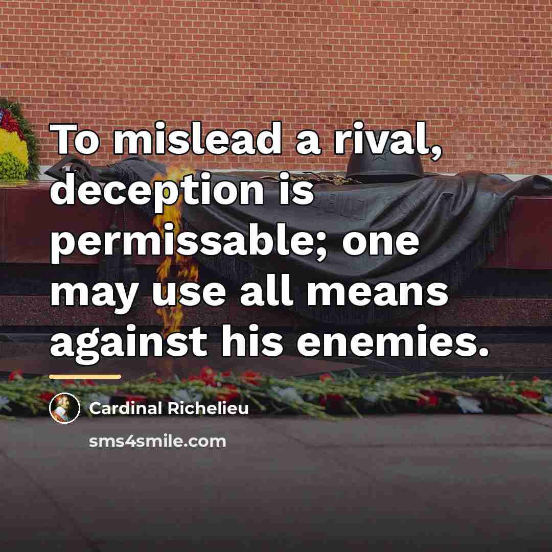 “To mislead a rival, deception is permissable; one may use…” quote by Cardinal Richelieu