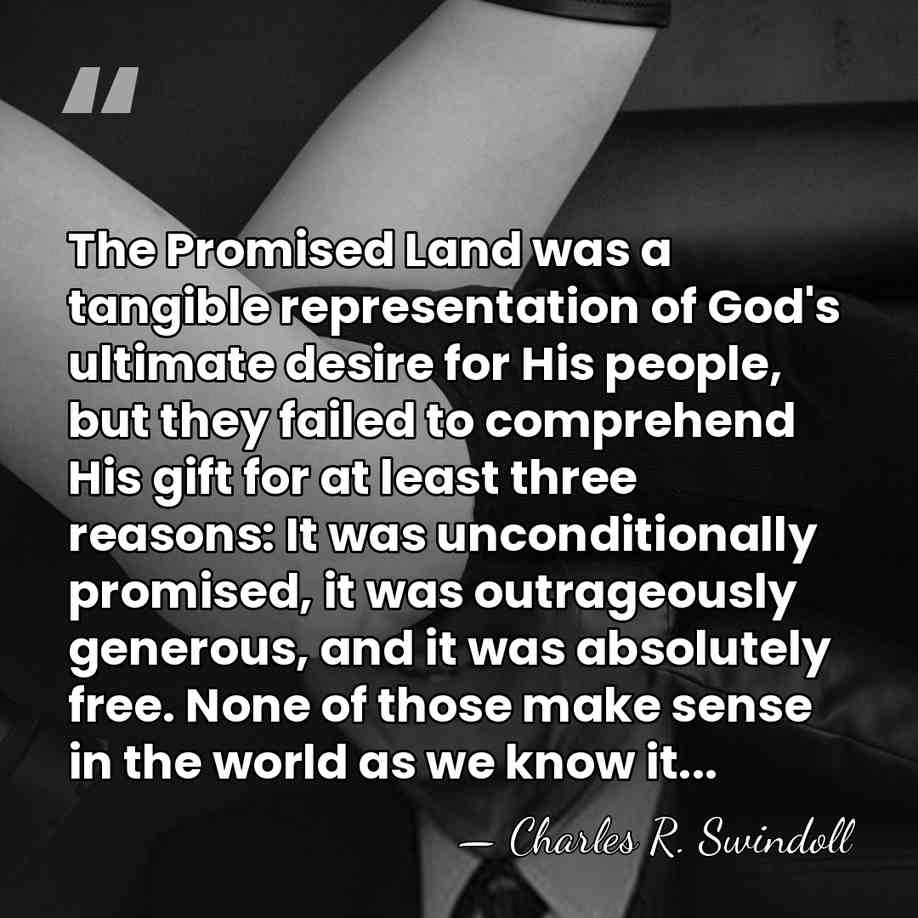 The Promised Land was a tangible representation of God's ultimate desire for&hellip; - Charles R. Swindoll