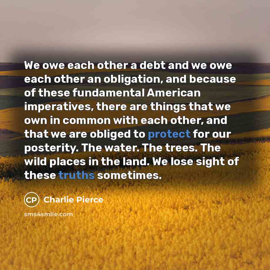 “We owe each other a debt and we owe each…” quote by Charlie Pierce