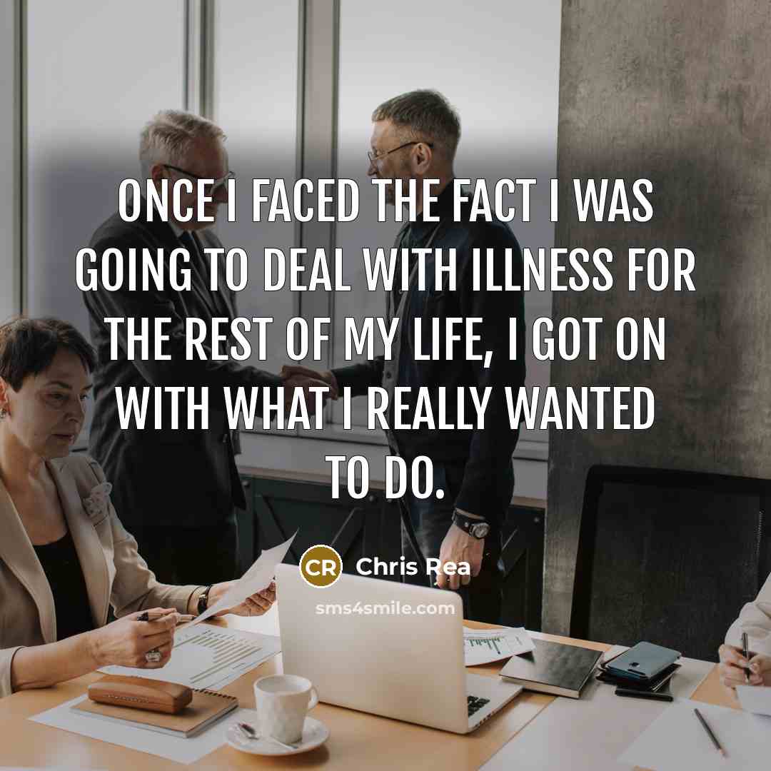 “Once I faced the fact I was going to deal…” quote by Chris Rea