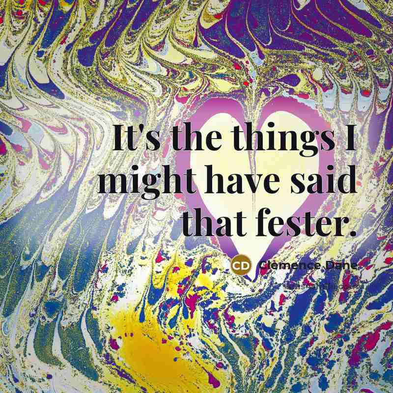“It's the things I might have said that fester.…” quote by Clemence Dane