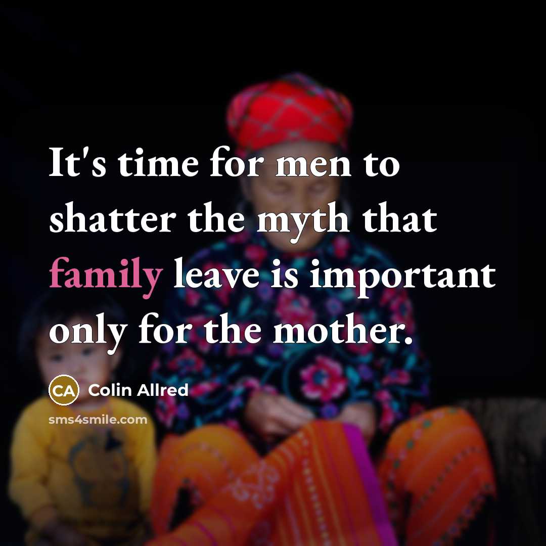 “It's time for men to shatter the myth that family…” quote by Colin Allred