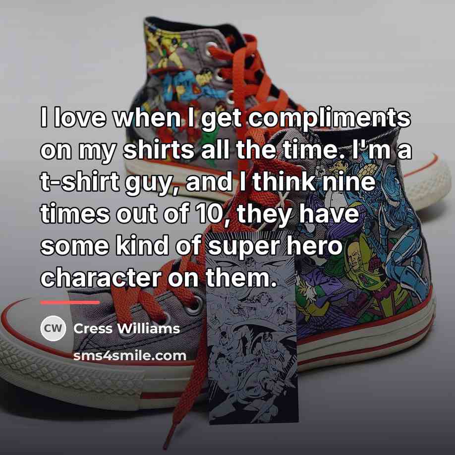 “I love when I get compliments on my shirts all…” quote by Cress Williams