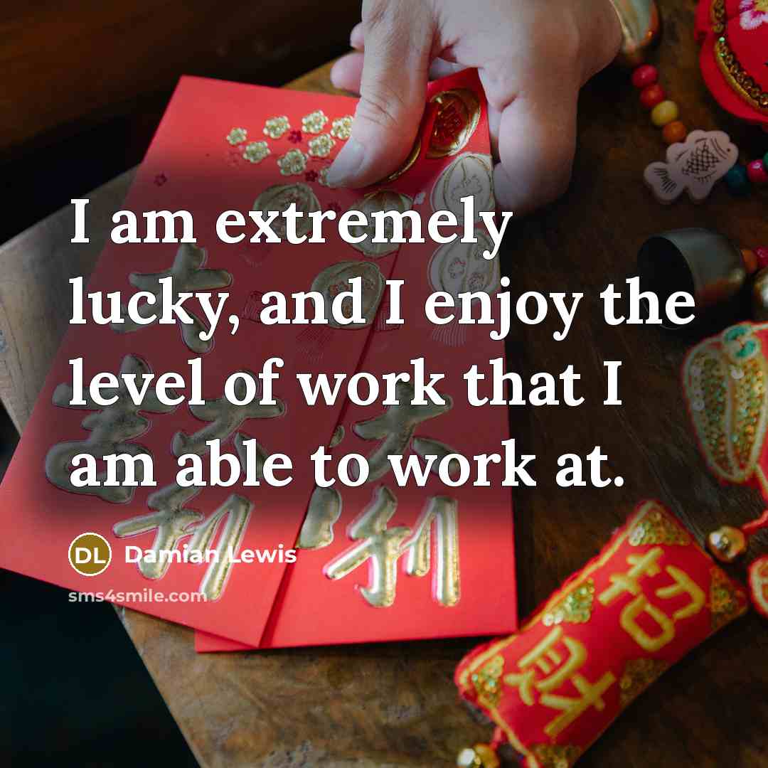 “I am extremely lucky, and I enjoy the level of…” quote by Damian Lewis