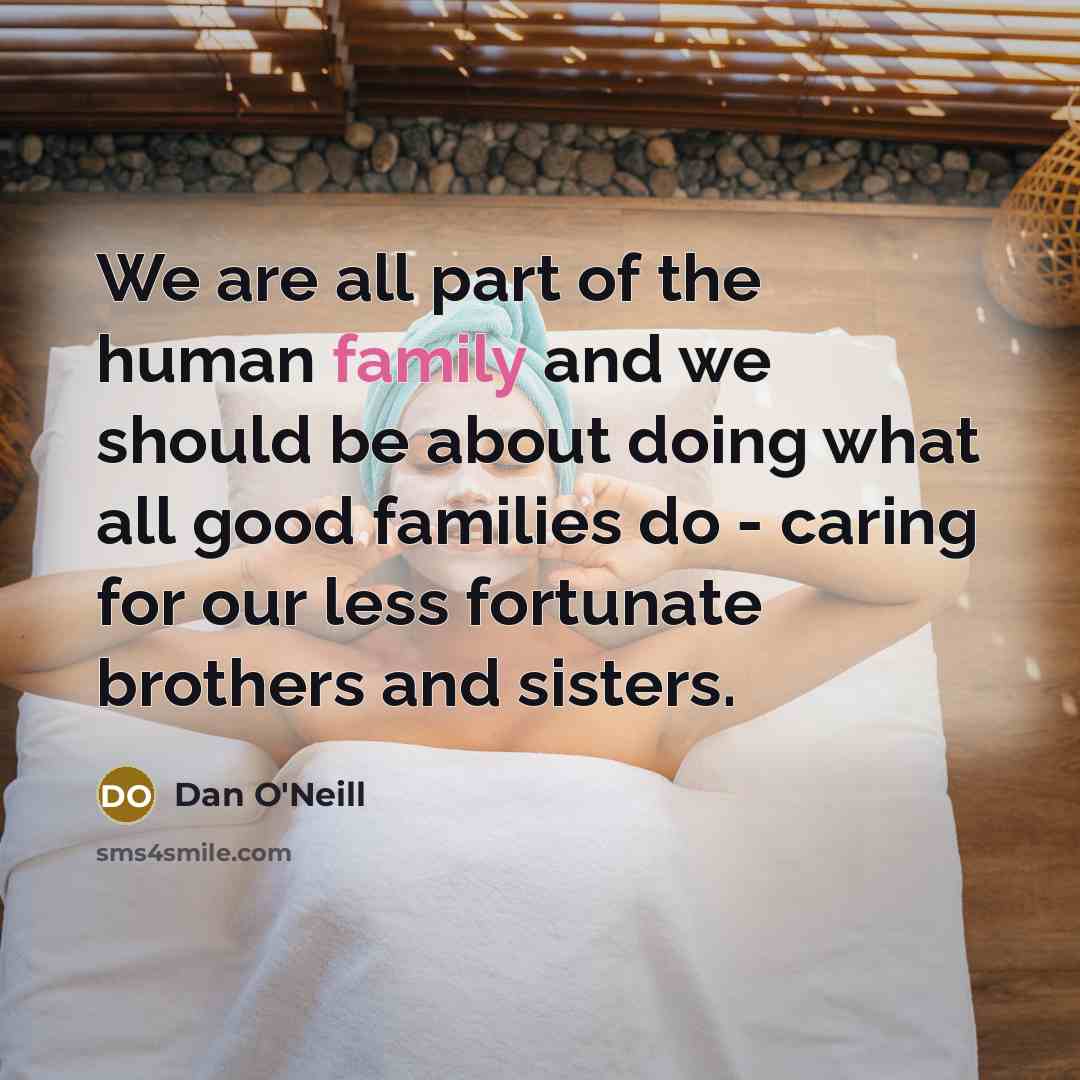 “We are all part of the human family and we…” quote by Dan O'Neill