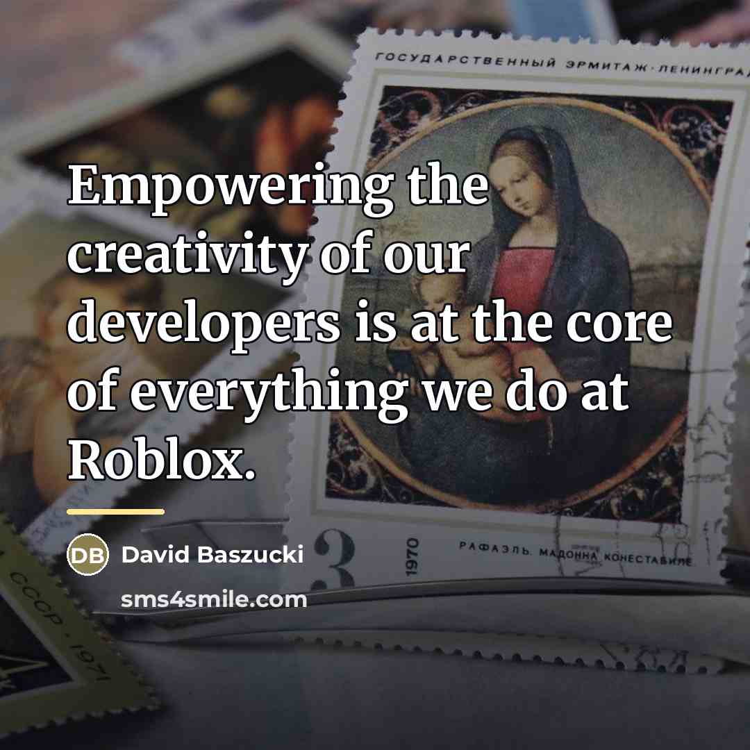 “Empowering the creativity of our developers is at the core…” quote by David Baszucki