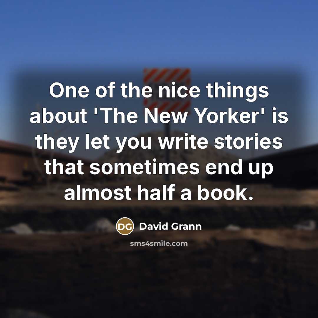 “One of the nice things about 'The New Yorker' is…” quote by David Grann