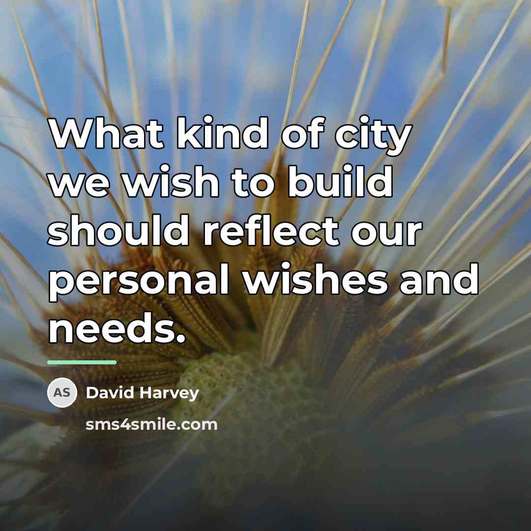 “What kind of city we wish to build should reflect…” quote by David Harvey