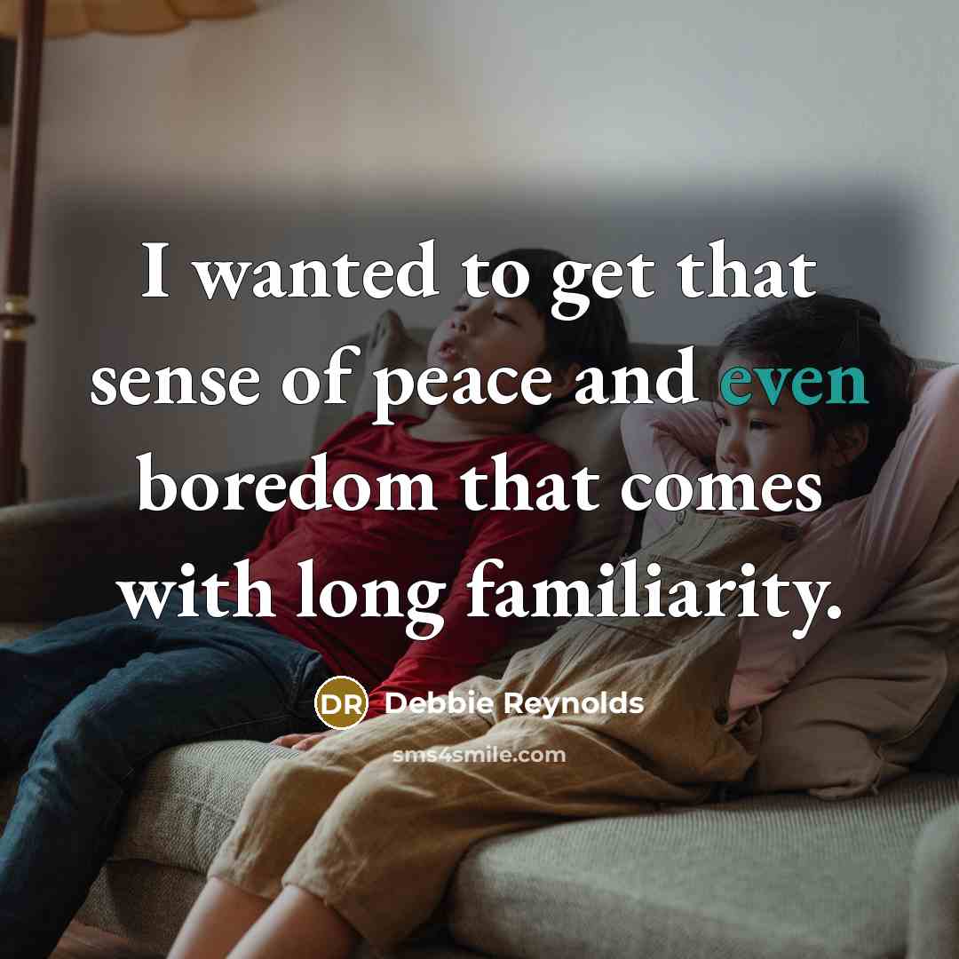 “I wanted to get that sense of peace and even…” quote by Debbie Reynolds