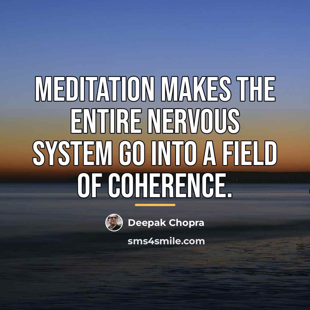 “Meditation makes the entire nervous system go into a field…” quote by Deepak Chopra