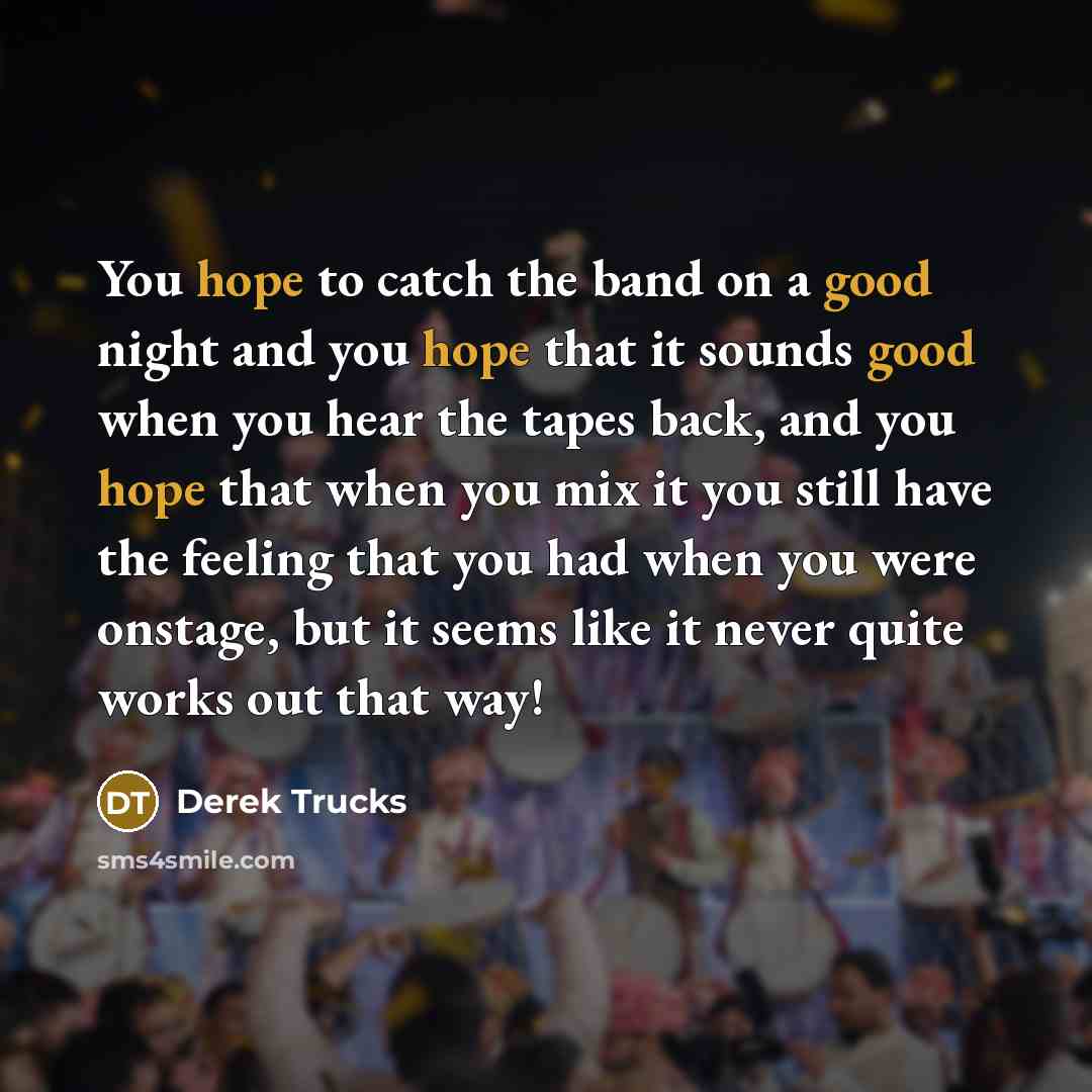 “You hope to catch the band on a good night…” quote by Derek Trucks