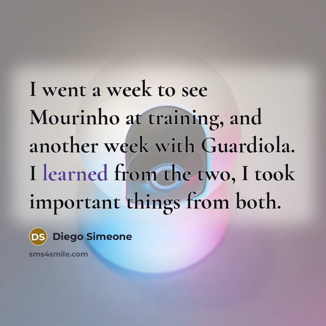 “I went a week to see Mourinho at training, and…” quote by Diego Simeone