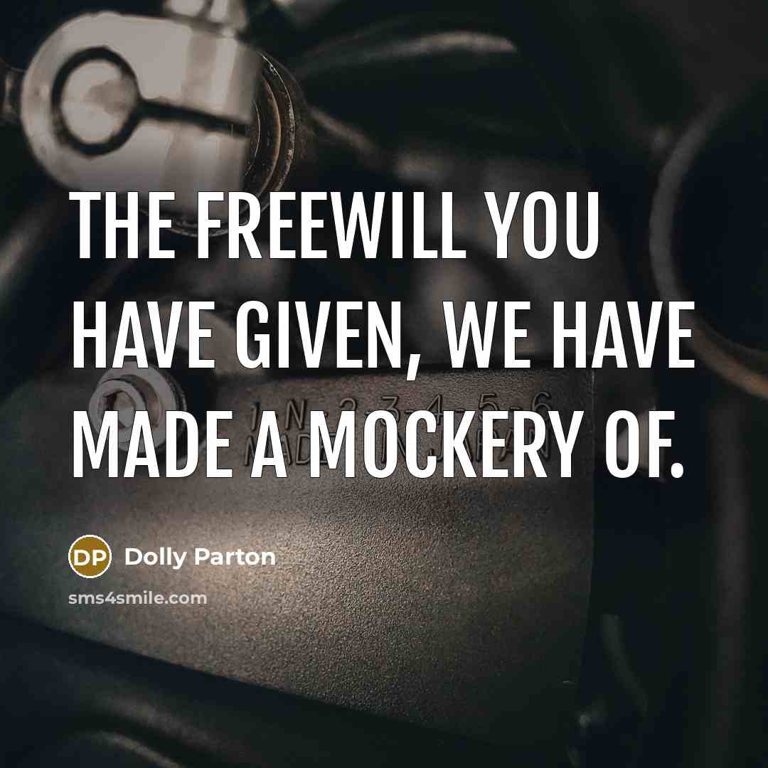 “The freewill you have given, we have made a mockery…” quote by Dolly Parton