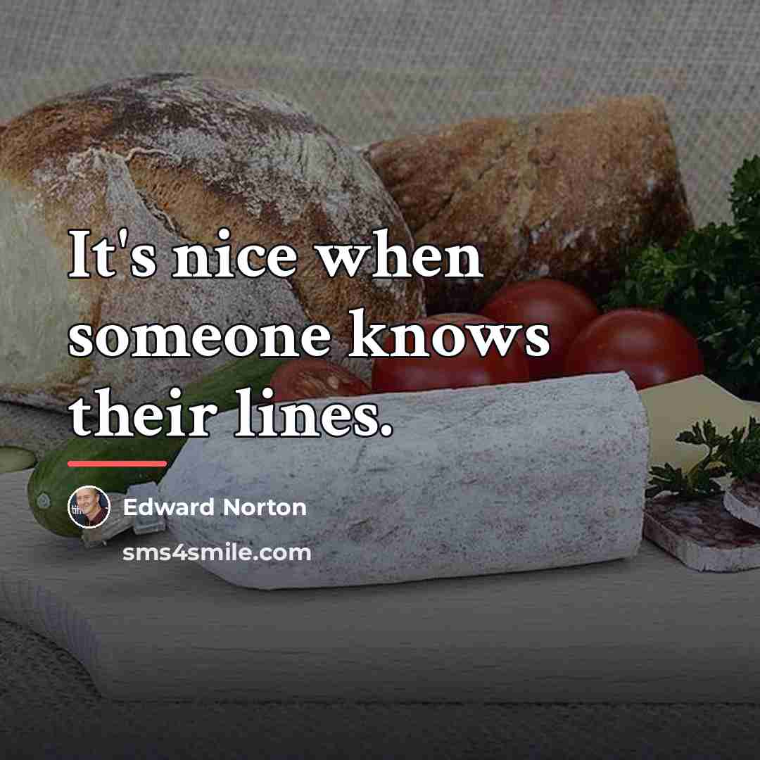 “It's nice when someone knows their lines.…” quote by Edward Norton