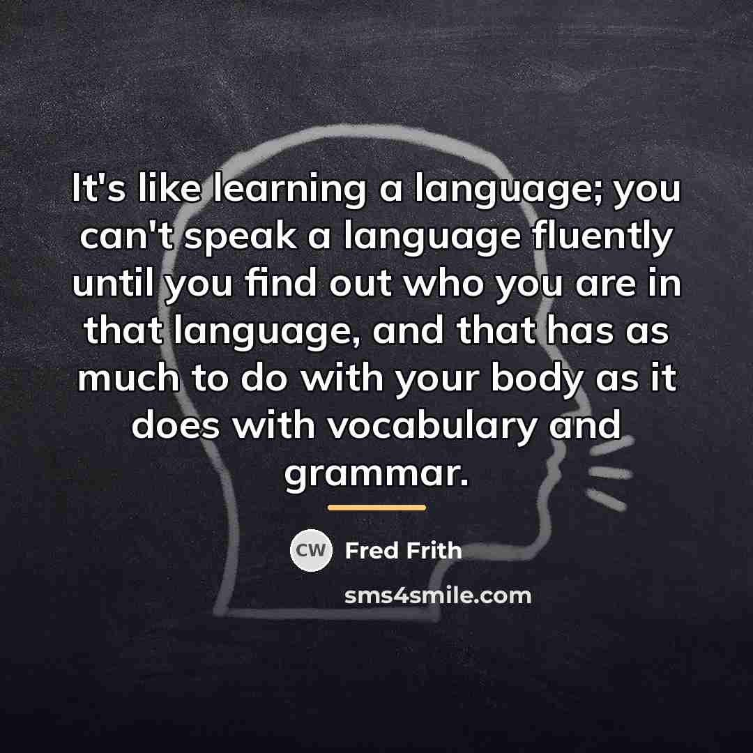 “It's like learning a language; you can't speak a language…” quote by Fred Frith