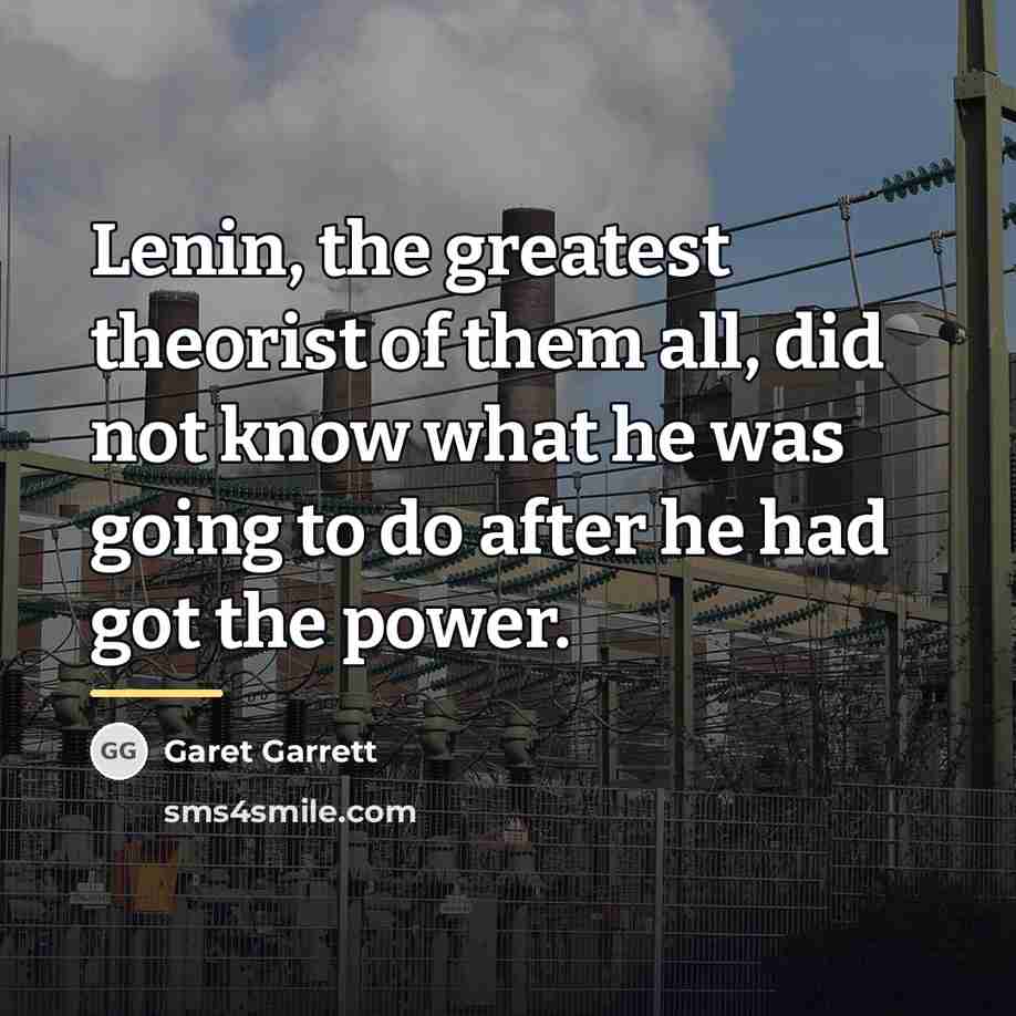 “Lenin, the greatest theorist of them all, did not know…” quote by Garet Garrett