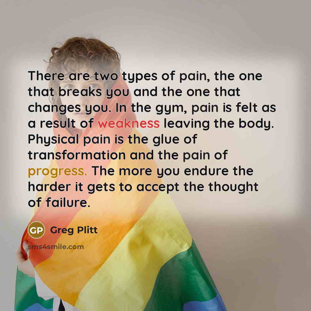“There are two types of pain, the one that breaks…” quote by Greg Plitt