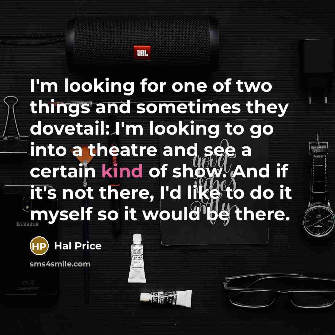 “I'm looking for one of two things and sometimes they…” quote by Hal Price