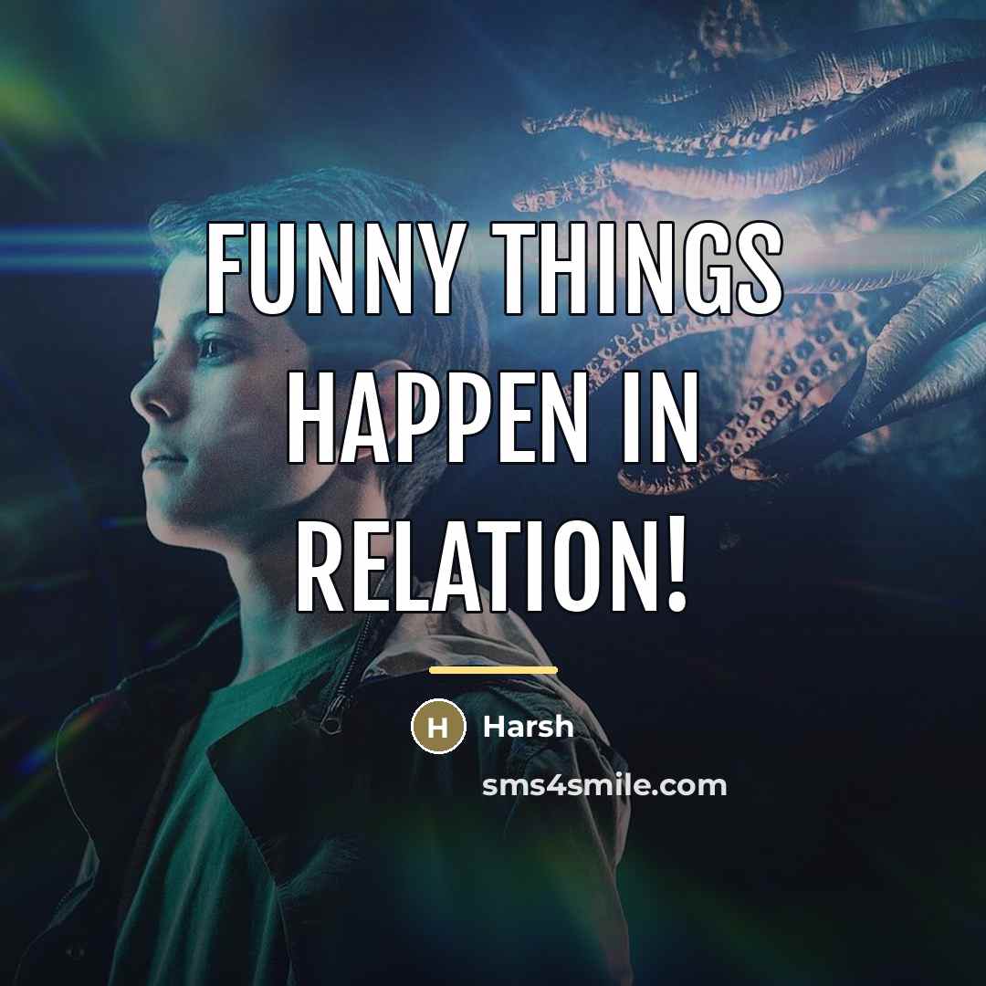 “Funny things happen in relation!…” quote by Harsh