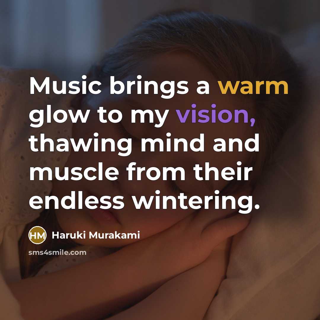 “Music brings a warm glow to my vision, thawing mind…” quote by Haruki Murakami