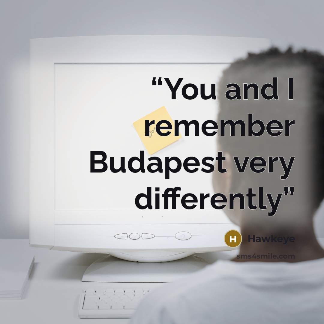 “You and I remember Budapest very differently” quote by Hawkeye