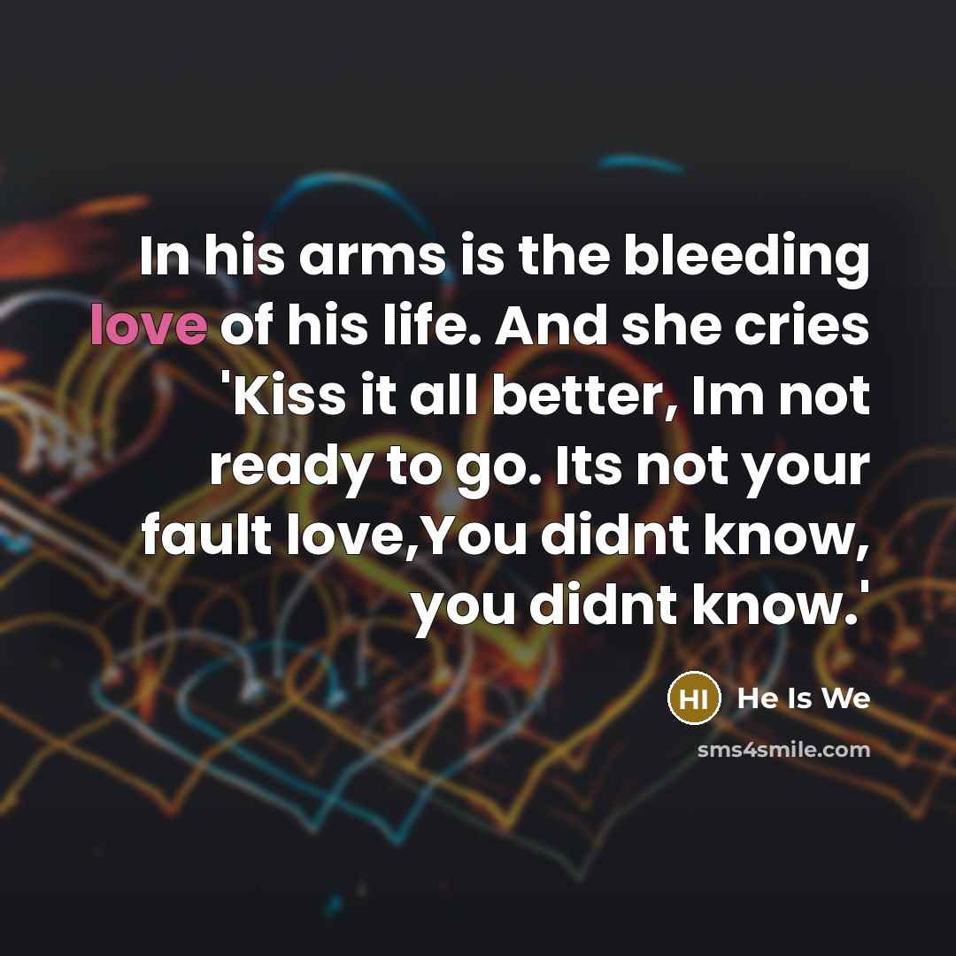 “In his arms is the bleeding love of his life.…” quote by He Is We