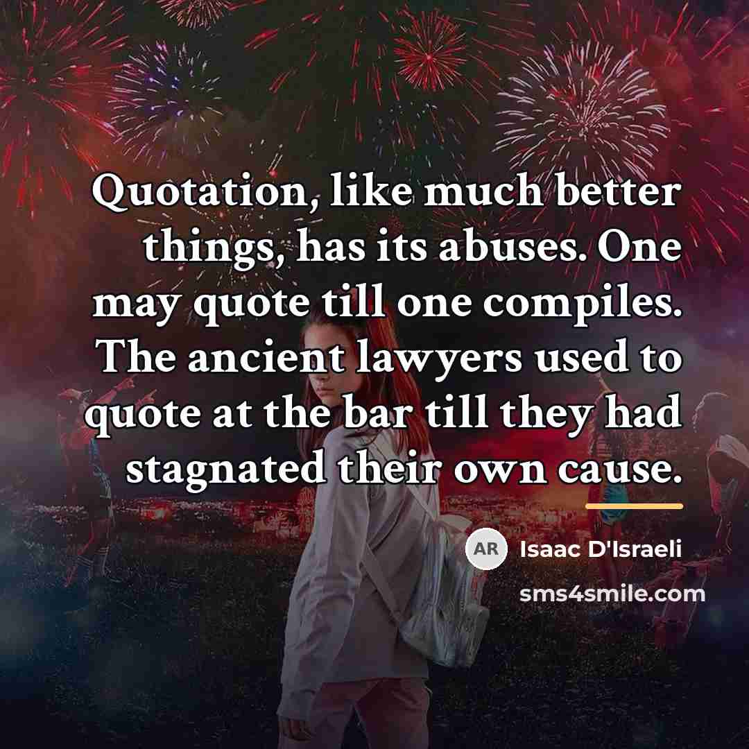“Quotation, like much better things, has its abuses. One may…” quote by Isaac D'Israeli
